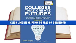 PDF Colleges That Create Futures, 2nd Edition: 50 Schools That Launch Careers by Going Beyond the