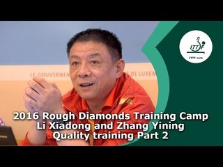 2016 Rough Diamonds Training Camp I Li Xiadong and Zhang Yining - Quality training Part 2
