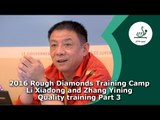 2016 Rough Diamonds Training Camp I Li Xiadong and Zhang Yining - Quality training Part 3