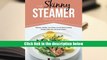 Ebook Online The Skinny Steamer Recipe Book: Delicious Healthy, Low Calorie, Low Fat Steam Cooking