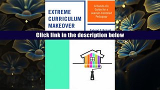 PDF [DOWNLOAD] Extreme Curriculum Makeover: A Hands-On Guide for a Learner-Centered Pedagogy