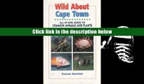 READ book Wild About Cape Town: All-In-One Guide to Common Animals   Plants of the Cape Peninsula,