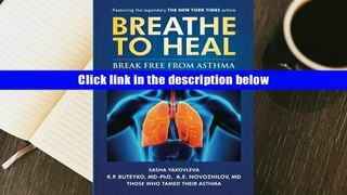 Ebook Online Breathe to Heal: Break Free From Asthma (Learn Buteyko) (Breathing Normalization)