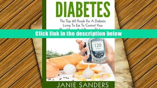 PDF  DIABETES:The Top 60 Foods For A Diabetic Living To Eat To Control Your Blood Sugar And