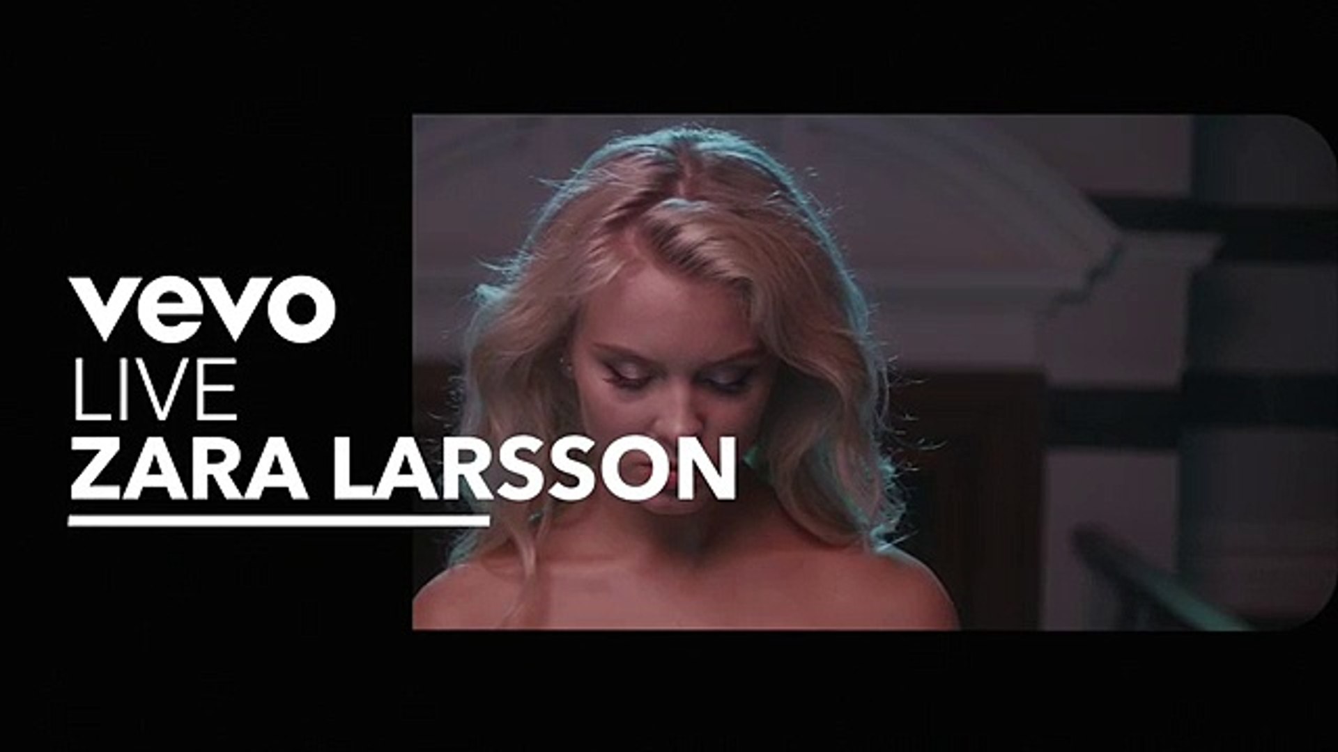Zara Larsson - Only You (Live) (Vevo UK) - Vidéo Dailymotion
