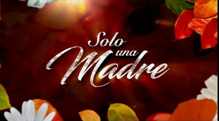 SOLO UNA MADRE 21/03/2017 capitulo completo 2/4