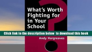 FREE [DOWNLOAD] What s Worth Fighting for in Your School? Michael Fullan Pre Order