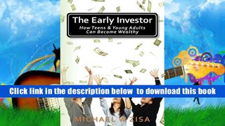 PDF  The Early Investor: How Teens   Young Adults Can Become Wealthy Michael W Zisa Pre Order