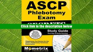 Ebook Online ASCP Phlebotomy Exam Secrets Study Guide: Phlebotomy Test Review for the ASCP s