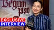 GAUHAR KHAN On Working With VIDYA BALAN, Her Experiences In BEGUM JAAN  EXCLUSIVE INTERVIEW