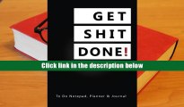 Read Online Get Shit Done!: To Do Notepad, Planner and Journal (Simple Daily Planners, Organizers