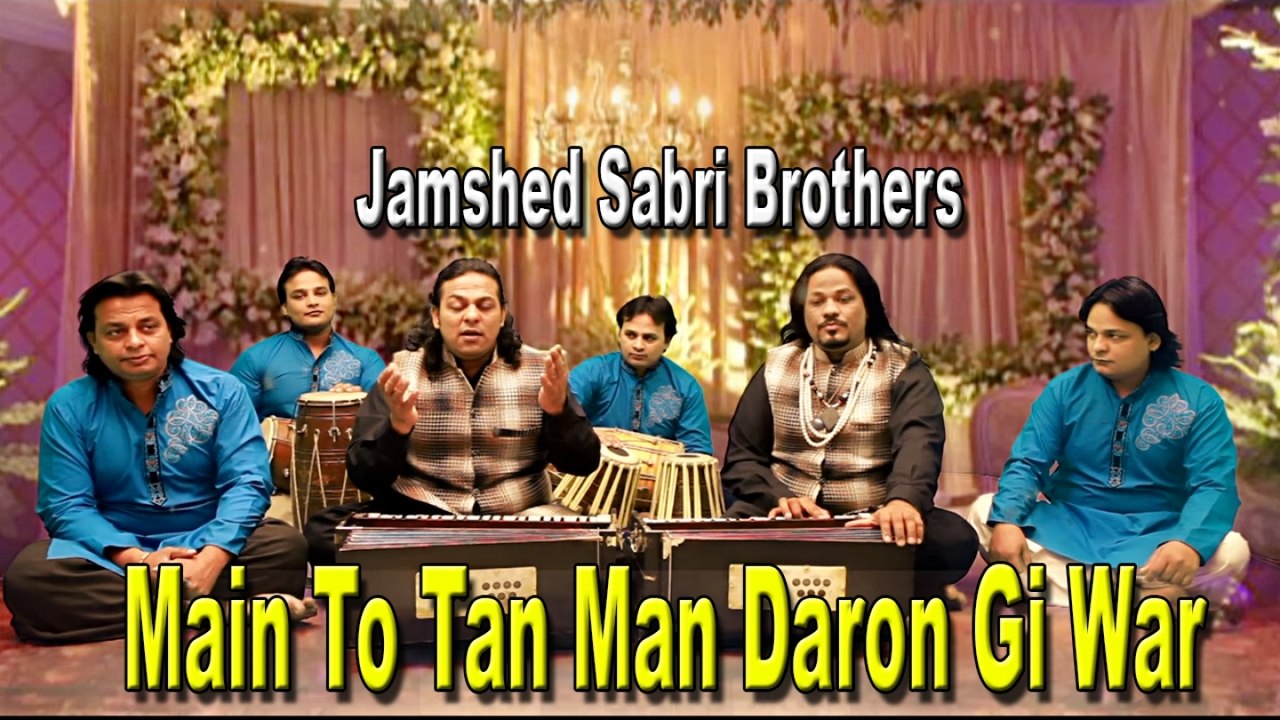 Jamshed Sabri Brothers - Main To Tan Man Daron Gi War
