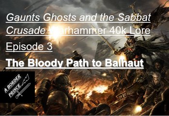 Gaunts Ghosts and the Sabbat Crusade Episode 3 The Bloody path to Balhaut