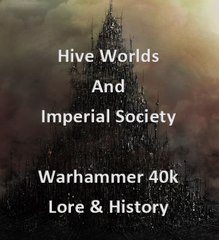 Hive World and Imperial Society Warhammer 40k History and Lore