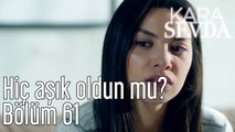 Kara Sevda 61. Bölüm Hiç Aşık Oldun mu?