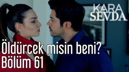 Kara Sevda 61. Bölüm Öldürecek misin Beni?