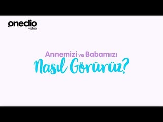 Bebeklikten Olgunluğa: Anne ve Babalarımız Bizim İçin Ne İfade Ediyor?