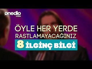 Öyle Her Yerde Rastlamayacağınız 8 İlginç Bilgi
