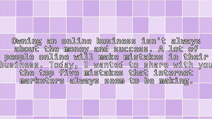 The Top 5 Mistakes People Make In Their Online Business