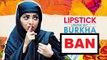 'Lipstick Under My Burkha' BAN By Censor Board- Prakash Jha's Latest Interview!