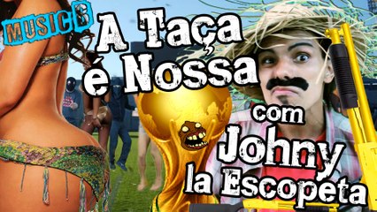 ♫A Taça do Mundo é Nossa com Johny la Escopeta♫