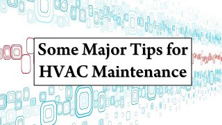Some Major Tips for HVAC Maintenance
