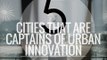 5 Cities That Are Captains of Urban Innovation | Anthony S. Casey