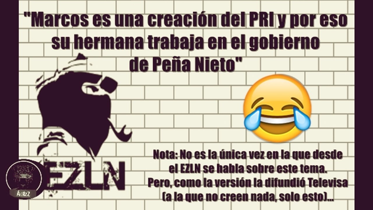 'Marcos es creación del PRI y su hermana trabaja con EPN', lo dijo Televisa y por eso es 'verdad'