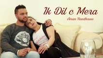 Ik Dil C Mera Ve Song HD Video Aman Randhawa 2017 Latest Punjabi Songs