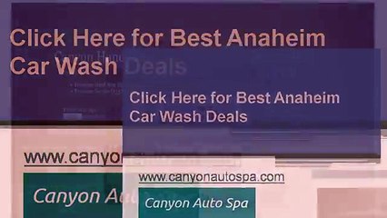 Click Here for Best Anaheim Car Wash Deals - www.canyonautospa.com