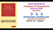 A History of Classical Scholarship_ From the Revival of Learning to the End of the Eighteenth Century in Italy, France, England and the Netherlands (Cambridge Library Collection - Classics) (Volume 2)