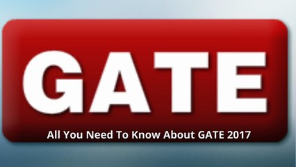 All you need to know about GATE 2017