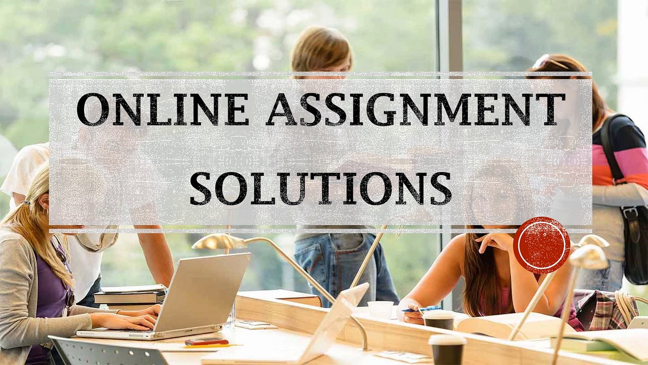 Online Assignment Solutions - My Homework Help Online