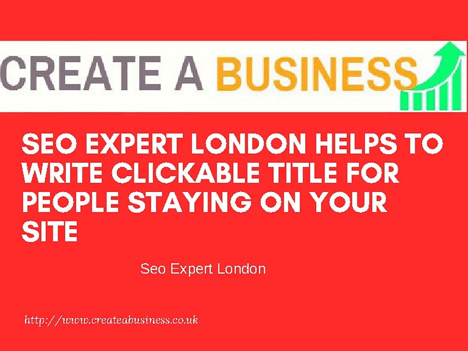 Seo Expert London Helps To Write Clickable Title For People Staying On Your Site