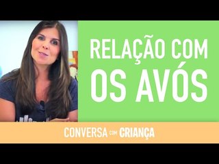 Relação com os Avós | Conversa com Criança