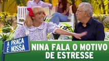 Nina conta o motivo de estresse