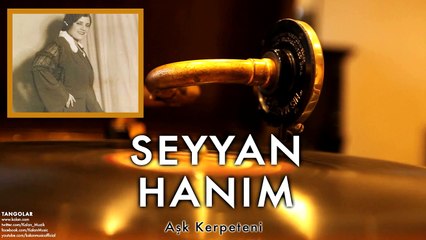 Seyyan Hanım - Aşk Kerpeteni[ Tangolar © 1996 Kalan Müzik ]