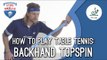 How to play table tennis - Backhand Topspin