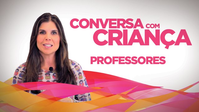 Professores | Conversa com Criança | Psicologa Infantil Daniella Freixo de Faria