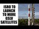 ISRO to launch two more GSLV satellites in next two months | Oneindia News