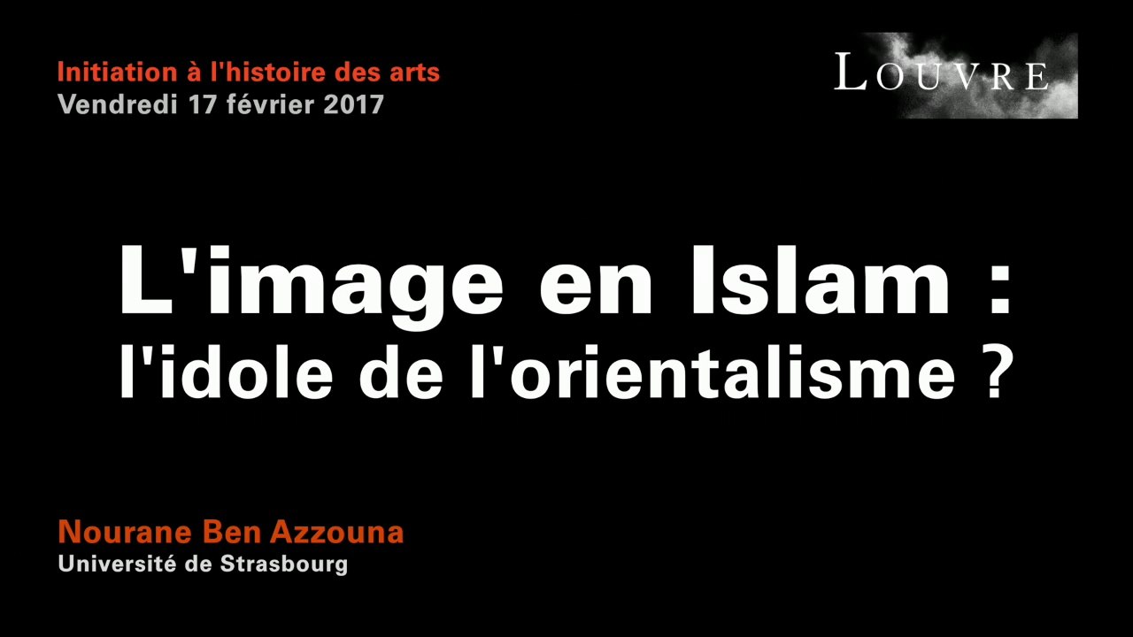Découvrir les arts de l'Islam au musée du Louvre - 1 L’image en Islam : l’idole de l’orientalisme ?