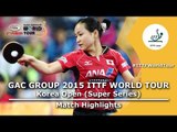 Korea Open 2015 Highlights: CHOI Hyojoo vs ITO Mima (1/2)