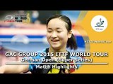 German Open 2015 Highlights: ITO Mima vs CHE Xiaoxi (1/4)