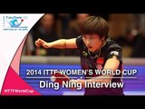 2014 ITTF Women's World Cup - Interview with Ding Ning
