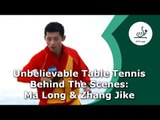 Unbelievable Table Tennis Behind the Scenes - Ma Long & Zhang Jike