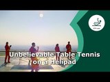 Unbelievable Table Tennis on a Helipad