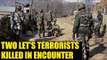 Jammu & Kashmir:  Two LeT terrorists neutralized, operation continues: Watch video | Oneindia News