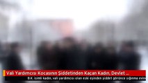 Vali Yardımcısı Kocasının Şiddetinden Kaçan Kadın, Devlet Korumasına Alındı