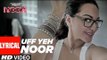Uff Yeh Noor Lyrical Full HD Video Song Noor 2017 - Sonakshi Sinha - Amaal Mallik, Armaan Malik - New Bollywood Song