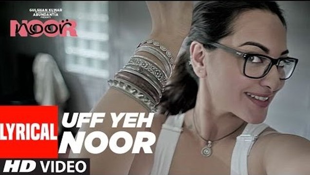 Uff Yeh Noor Lyrical Full HD Video Song Noor 2017 - Sonakshi Sinha - Amaal Mallik, Armaan Malik - New Bollywood Song